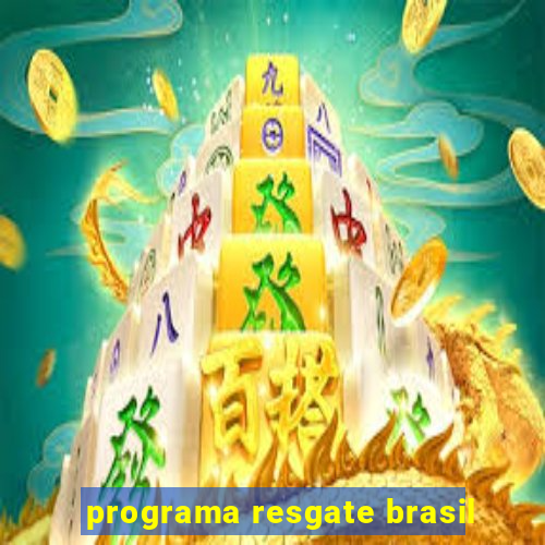 programa resgate brasil